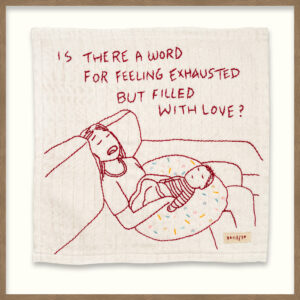 Day 13: Is There A Word For Feeling Exhausted But Filled With Love?